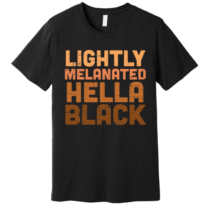 Lightly Melanated Hella Black History Melanin African Pride Premium T-Shirt