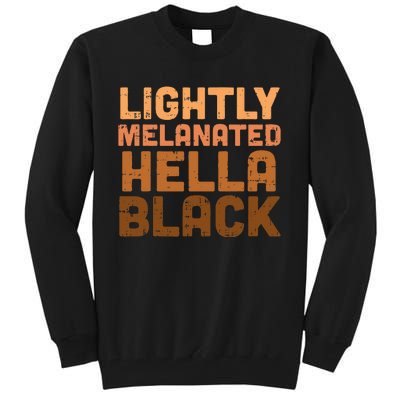 Lightly Melanated Hella Black History Melanin African Pride Tall Sweatshirt