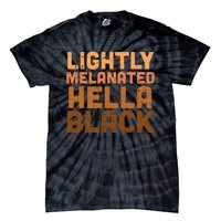 Lightly Melanated Hella Black History Melanin African Pride Tie-Dye T-Shirt