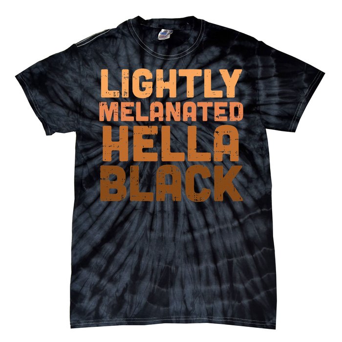 Lightly Melanated Hella Black History Melanin African Pride Tie-Dye T-Shirt