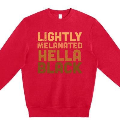 Lightly Melanated Hella Black History Melanin African Pride Premium Crewneck Sweatshirt