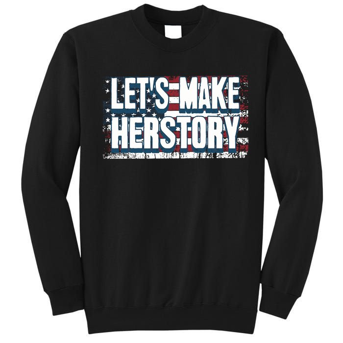 Lets Make Herstory Feminist Tall Sweatshirt