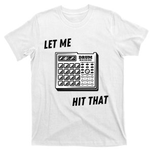 Let Me Hit That Drum Machine T-Shirt