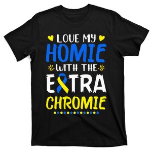 Love My Homie With The Extra Chromie Down Syndrome Awareness T-Shirt