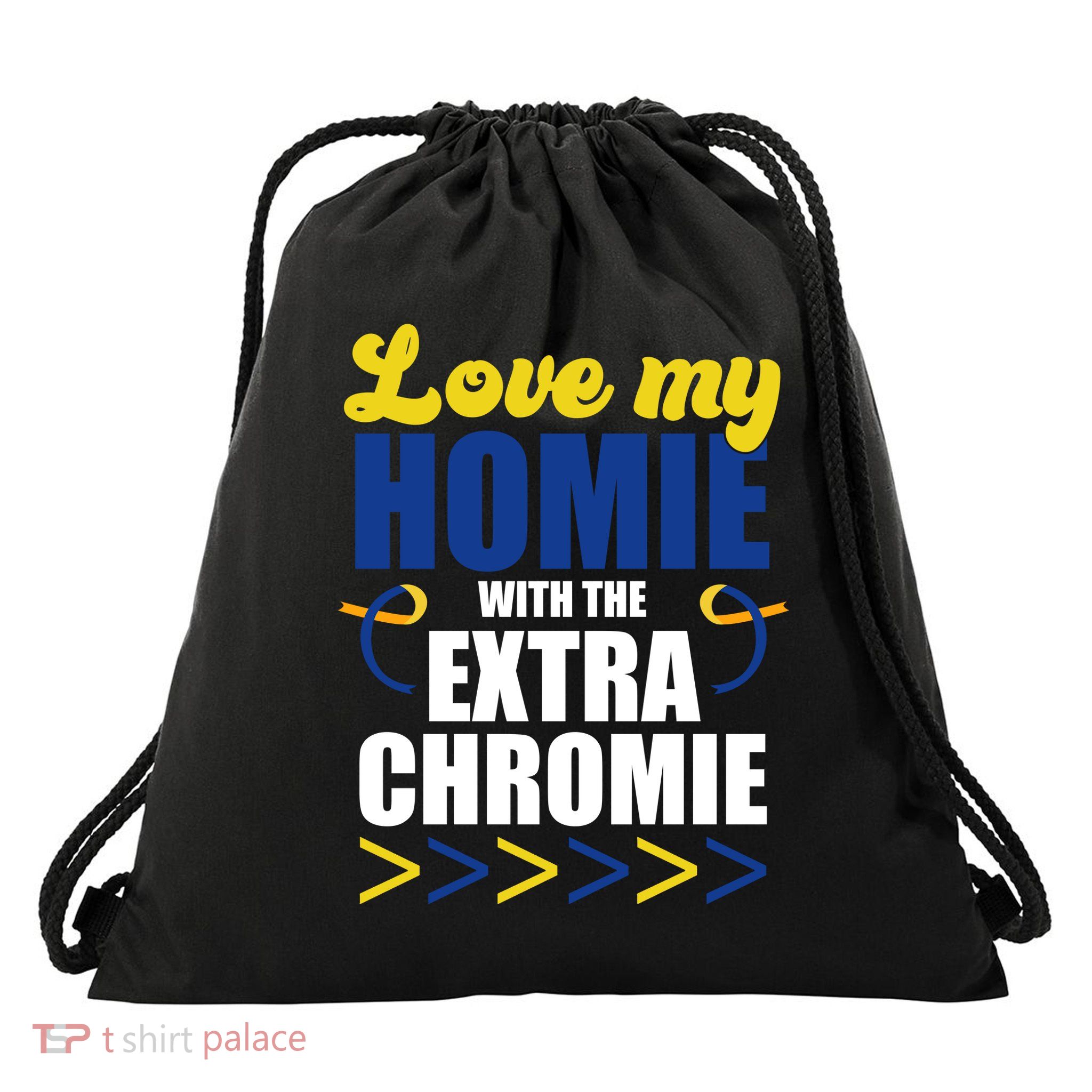 Love My Homie With The Extra Chrome Down Syndrome Drawstring Bag