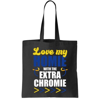 Love My Homie With The Extra Chrome Down Syndrome Bag