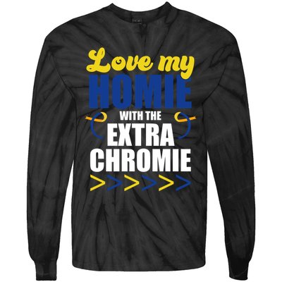 Love My Homie With The Extra Chrome Down Syndrome Tie-Dye Long Sleeve Shirt