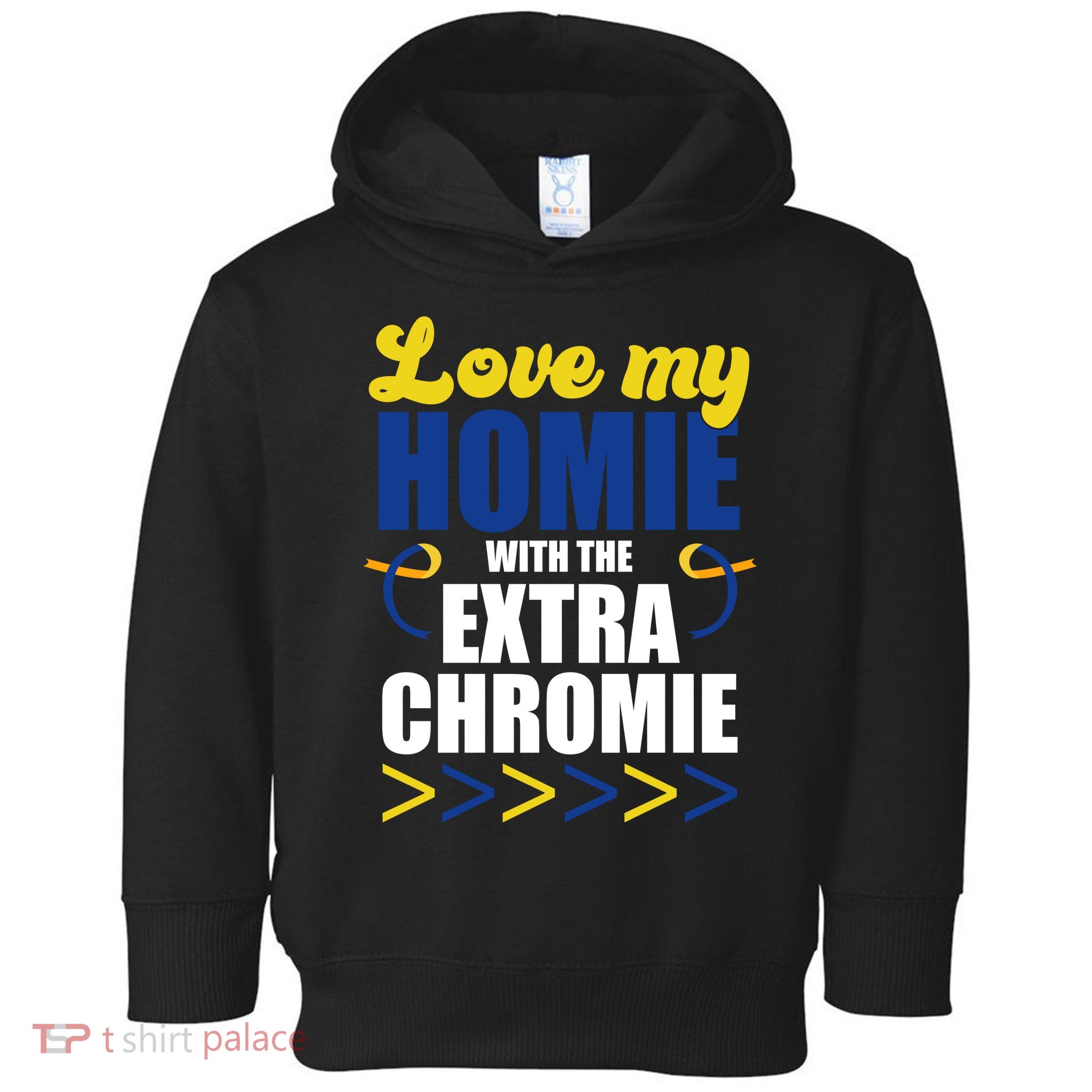 Love My Homie With The Extra Chrome Down Syndrome Toddler Hoodie