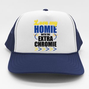 Love My Homie With The Extra Chrome Down Syndrome Trucker Hat