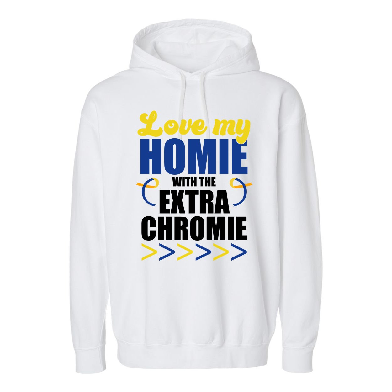 Love My Homie With The Extra Chrome Down Syndrome Garment-Dyed Fleece Hoodie