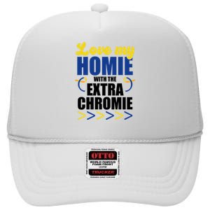 Love My Homie With The Extra Chrome Down Syndrome High Crown Mesh Back Trucker Hat