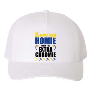 Love My Homie With The Extra Chrome Down Syndrome Yupoong Adult 5-Panel Trucker Hat