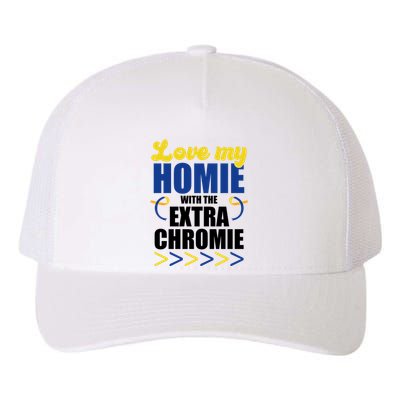 Love My Homie With The Extra Chrome Down Syndrome Yupoong Adult 5-Panel Trucker Hat