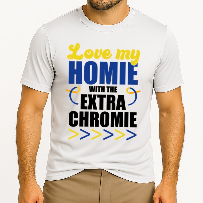 Love My Homie With The Extra Chrome Down Syndrome Cooling Performance Crew T-Shirt