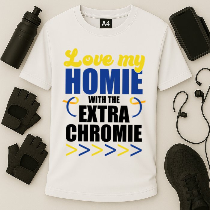 Love My Homie With The Extra Chrome Down Syndrome Cooling Performance Crew T-Shirt