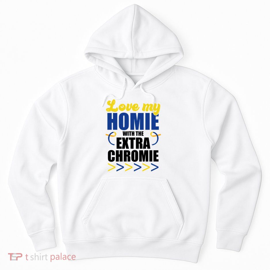 Love My Homie With The Extra Chrome Down Syndrome Hoodie