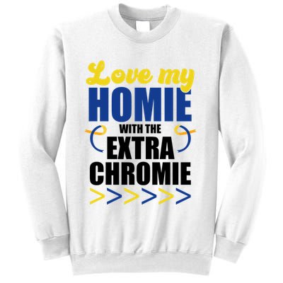 Love My Homie With The Extra Chrome Down Syndrome Sweatshirt