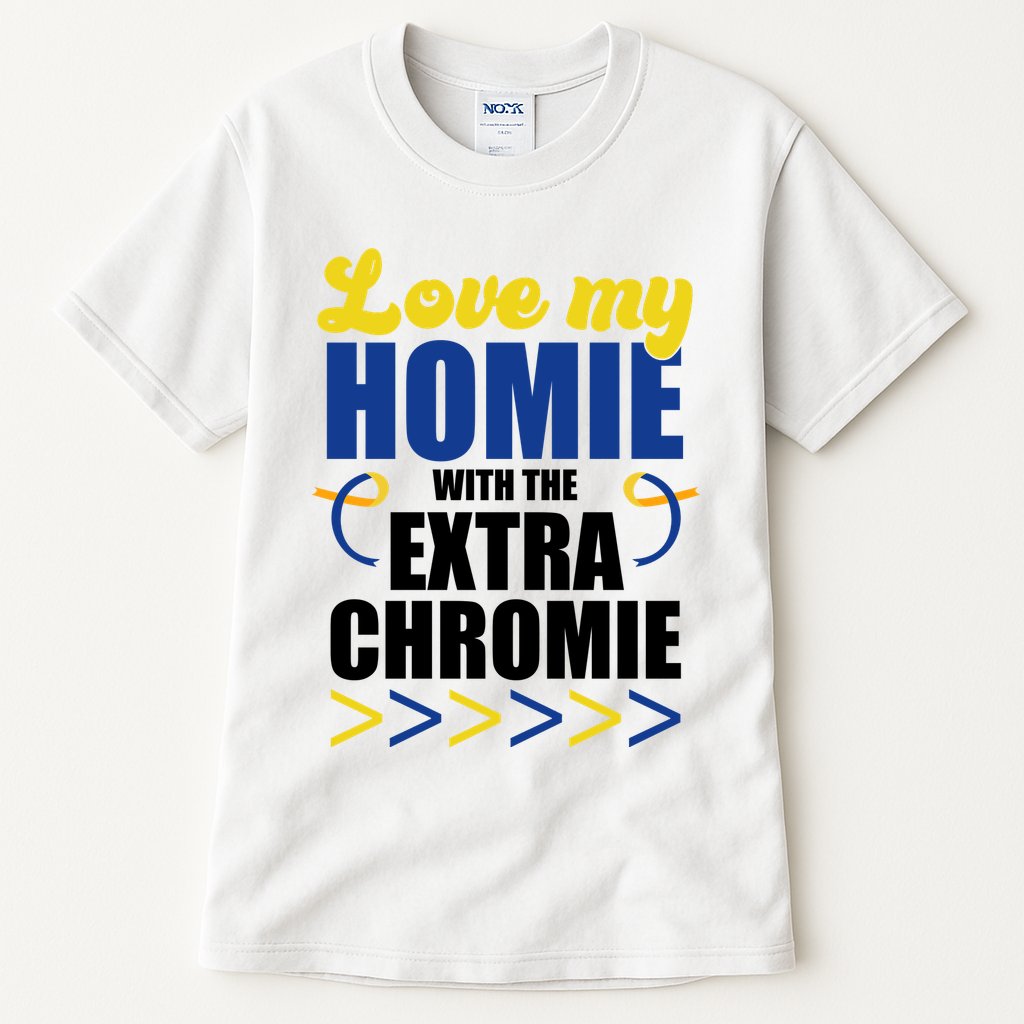 Love My Homie With The Extra Chrome Down Syndrome Tall T-Shirt