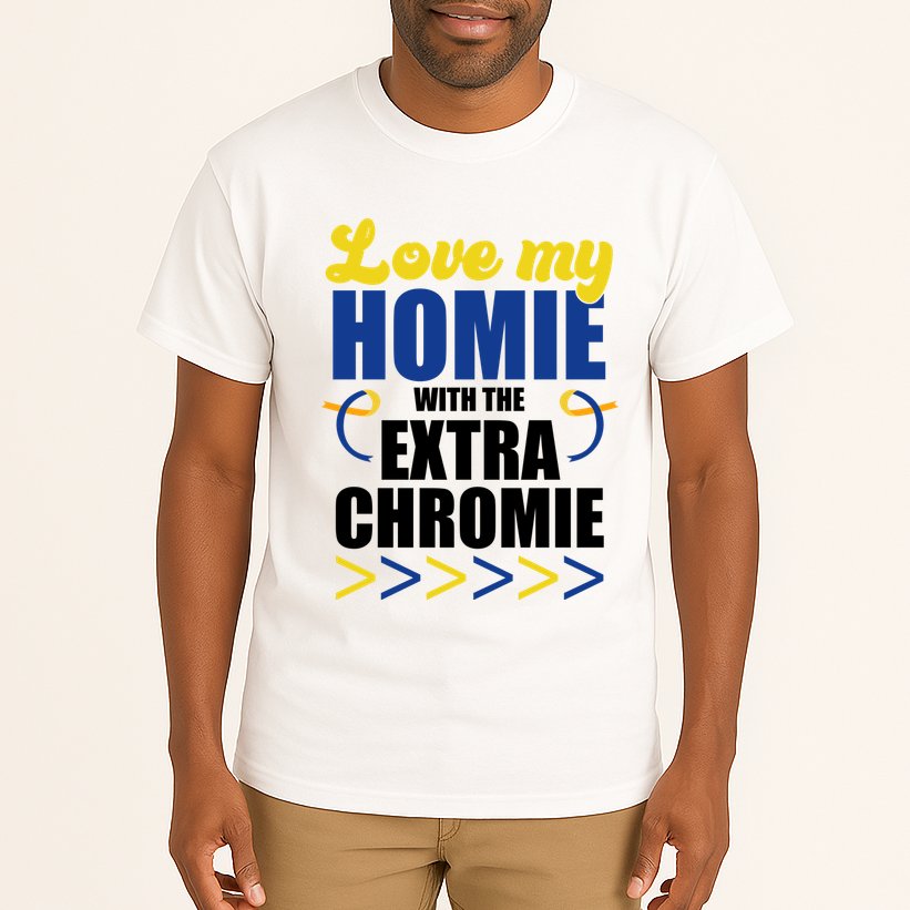 Love My Homie With The Extra Chrome Down Syndrome Tall T-Shirt