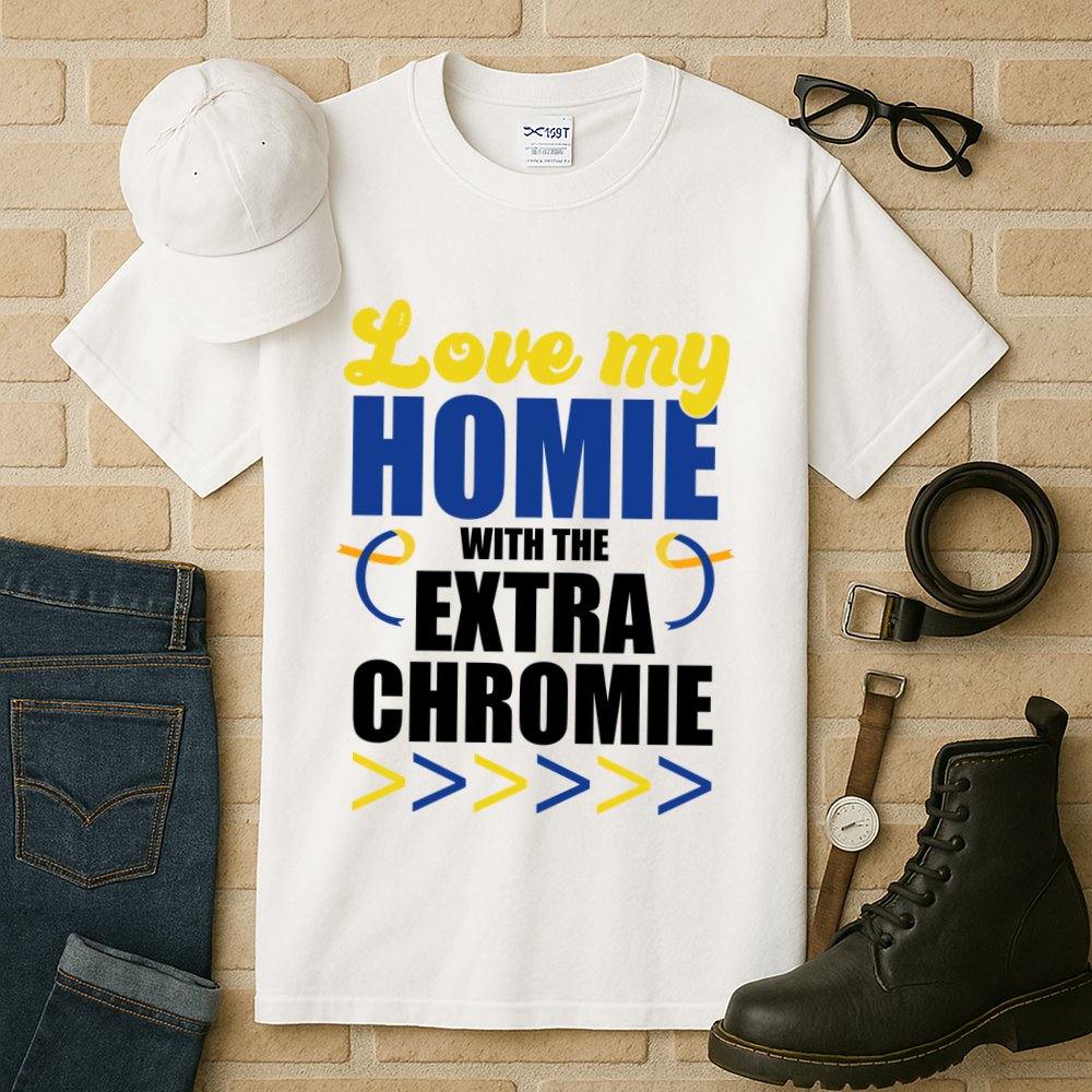 Love My Homie With The Extra Chrome Down Syndrome Tall T-Shirt