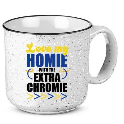 Love My Homie With The Extra Chrome Down Syndrome 15oz Campfire Ceramic Mug