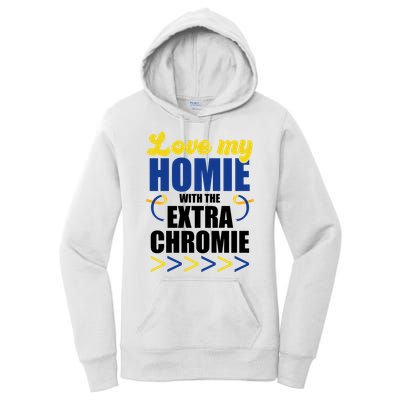 Love My Homie With The Extra Chrome Down Syndrome Women's Pullover Hoodie
