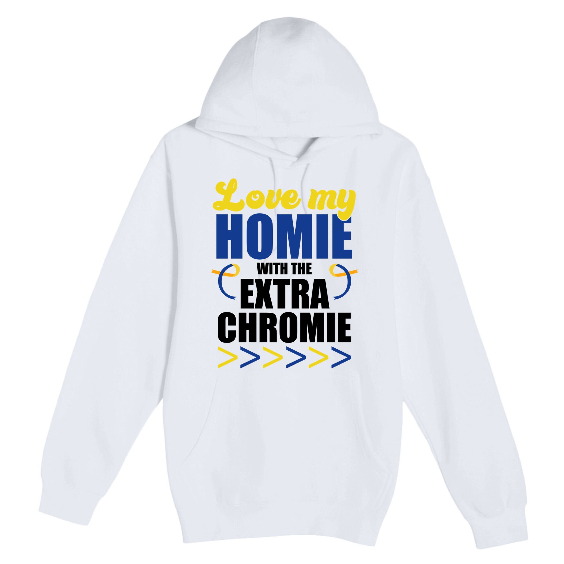 Love My Homie With The Extra Chrome Down Syndrome Premium Pullover Hoodie