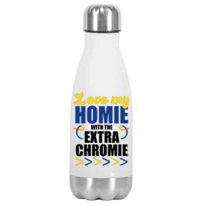 Love My Homie With The Extra Chrome Down Syndrome Stainless Steel Insulated Water Bottle