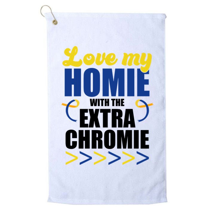 Love My Homie With The Extra Chrome Down Syndrome Golf Towel