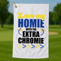Love My Homie With The Extra Chrome Down Syndrome Golf Towel