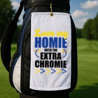 Love My Homie With The Extra Chrome Down Syndrome Golf Towel