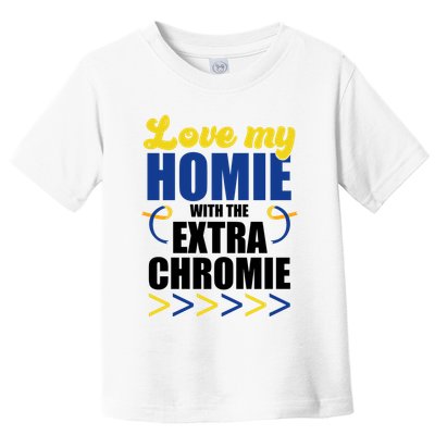 Love My Homie With The Extra Chrome Down Syndrome Toddler T-Shirt