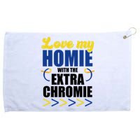 Love My Homie With The Extra Chrome Down Syndrome Grommeted Golf Towel