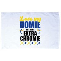 Love My Homie With The Extra Chrome Down Syndrome Microfiber Hand Towel