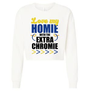 Love My Homie With The Extra Chrome Down Syndrome Cropped Pullover Crew