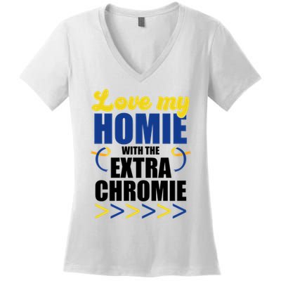 Love My Homie With The Extra Chrome Down Syndrome Women's V-Neck T-Shirt
