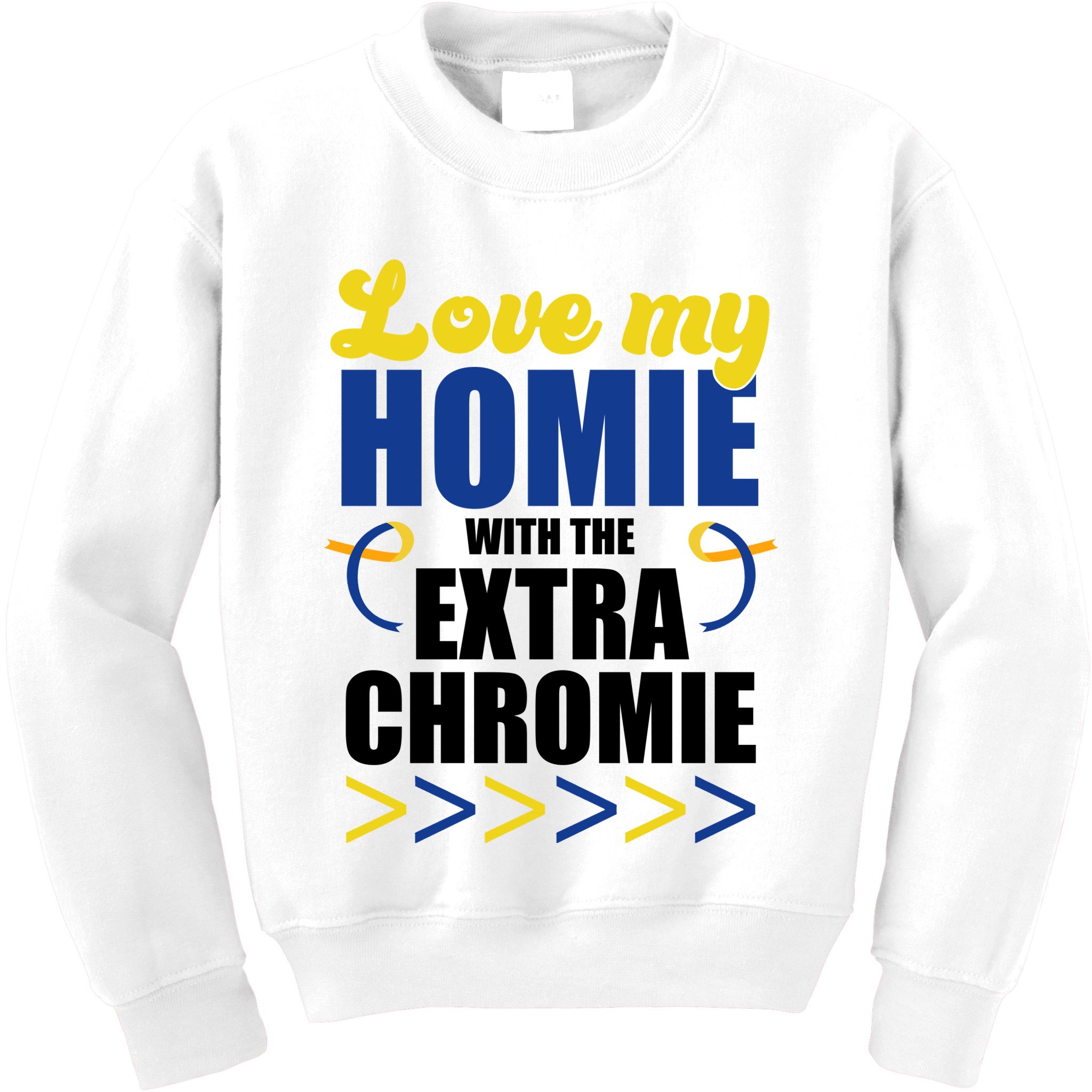 Love My Homie With The Extra Chrome Down Syndrome Kids Sweatshirt