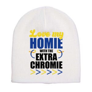 Love My Homie With The Extra Chrome Down Syndrome Short Acrylic Beanie