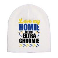 Love My Homie With The Extra Chrome Down Syndrome Short Acrylic Beanie