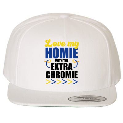 Love My Homie With The Extra Chrome Down Syndrome Wool Snapback Cap