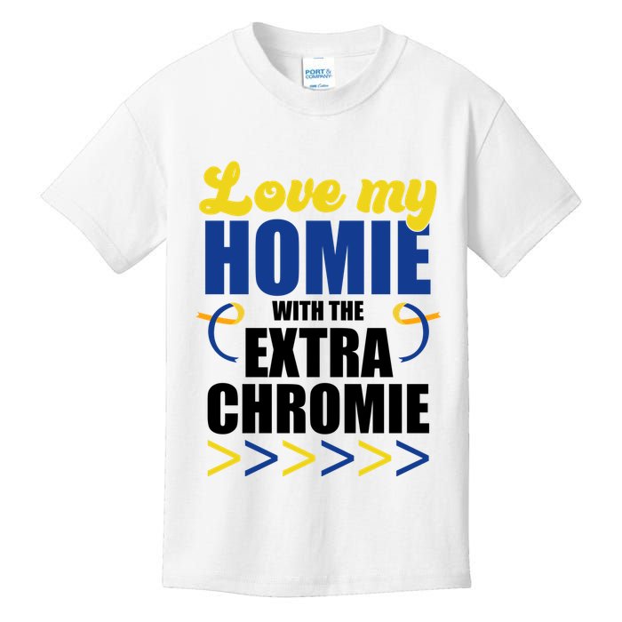 Love My Homie With The Extra Chrome Down Syndrome Kids T-Shirt