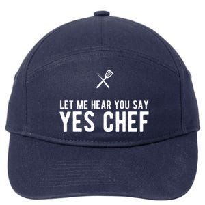 Let Me Hear You Say Yes Chef Cooking Cook Gift 7-Panel Snapback Hat