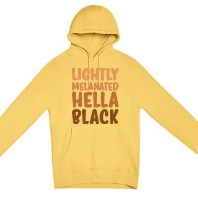 Lightly Melanated Hella Black For Black History Month Gift Premium Pullover Hoodie