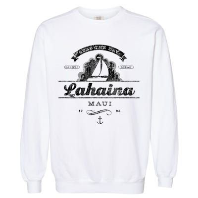 Lahaina Maui Hi Sailboat Cool Gift Vintage Nautical Tee Garment-Dyed Sweatshirt