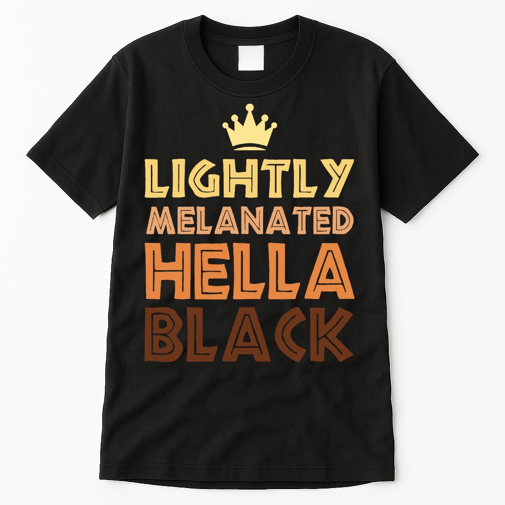 Lightly Melanated Hella Black Afro Queen African American Tall T-Shirt