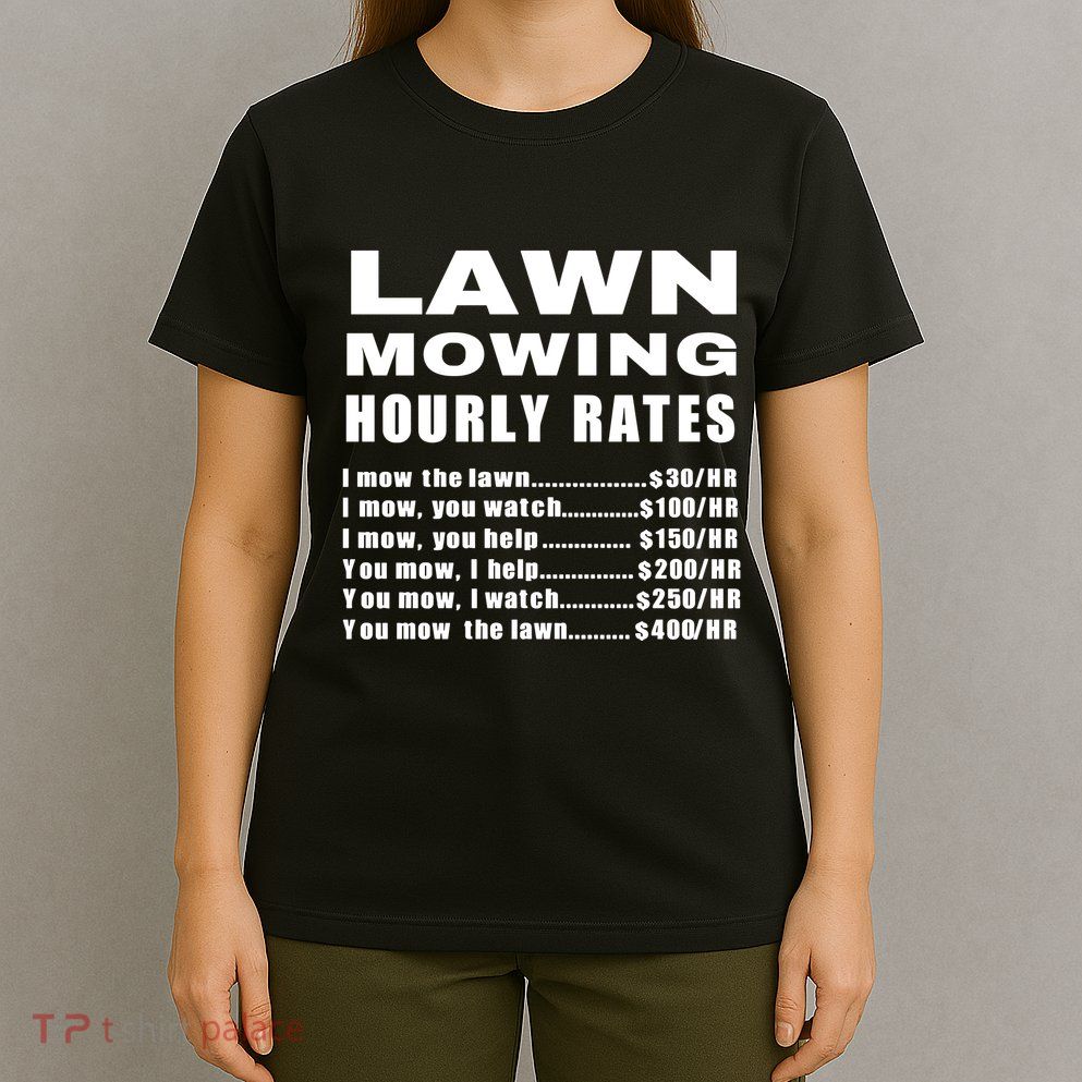 Lawn Mowing Hourly I Mow The Lawn T-Shirt