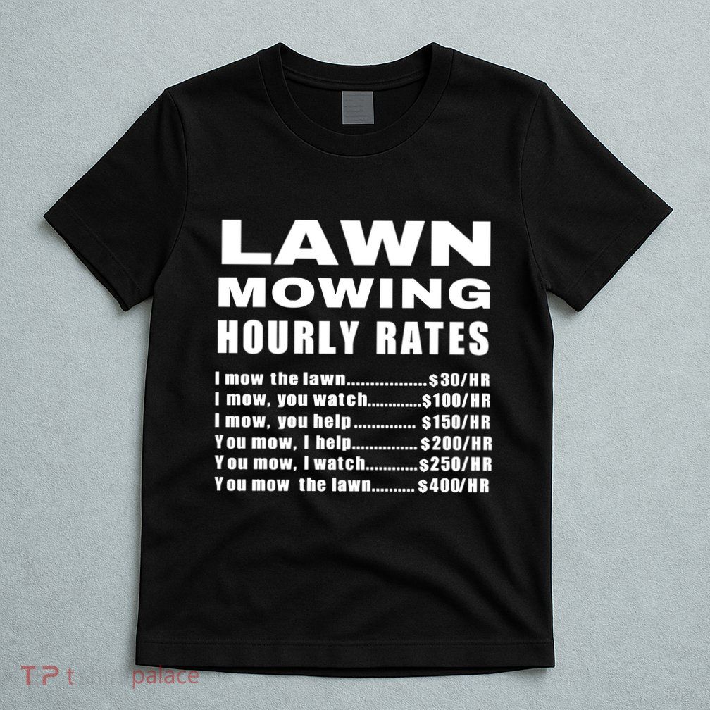 Lawn Mowing Hourly I Mow The Lawn T-Shirt
