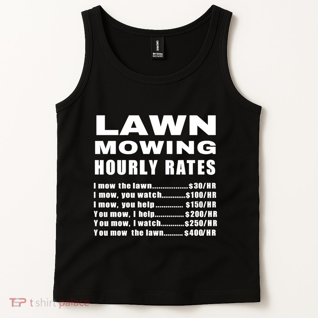 Lawn Mowing Hourly I Mow The Lawn Tank Top