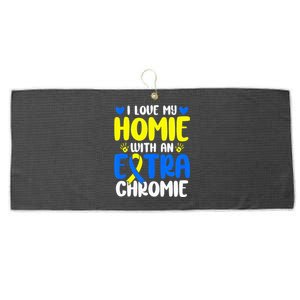 Love My Homie With The Extra Chromie Down Syndrome Awareness Large Microfiber Waffle Golf Towel