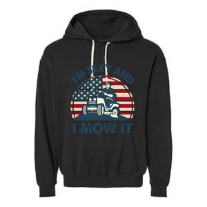 Lawn Mowing Im Sexy I Mow It Funny Mower Gardening Dad Garment-Dyed Fleece Hoodie